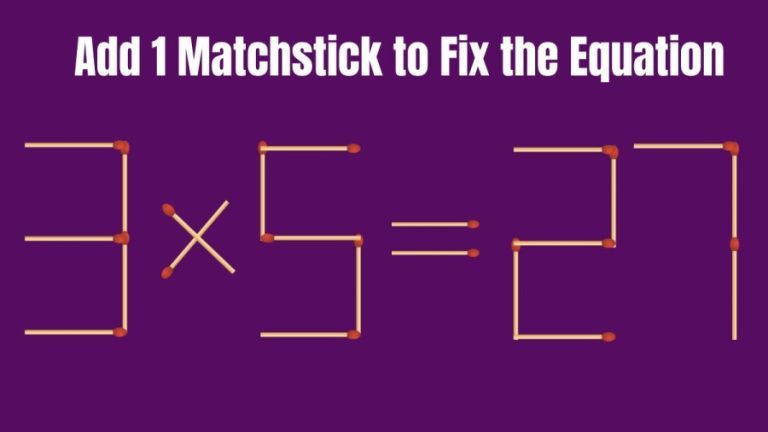 Brain Teaser: 3×5=27 Add 1 Matchstick to Fix this Equation | Matchstick Puzzles