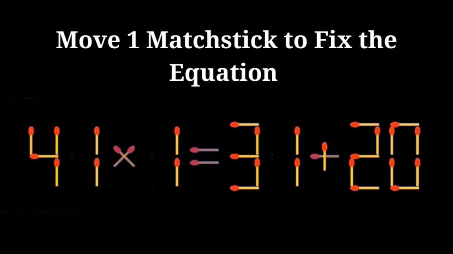 Brain Teaser: 41x1=31+20 Move 1 Matchstick to Fix the Equation by 10 Secs