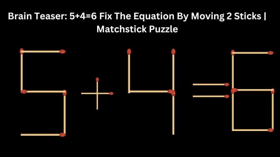 Brain Teaser: 5+4=6 Fix the Equation by Moving 2 Sticks | Matchstick Puzzle