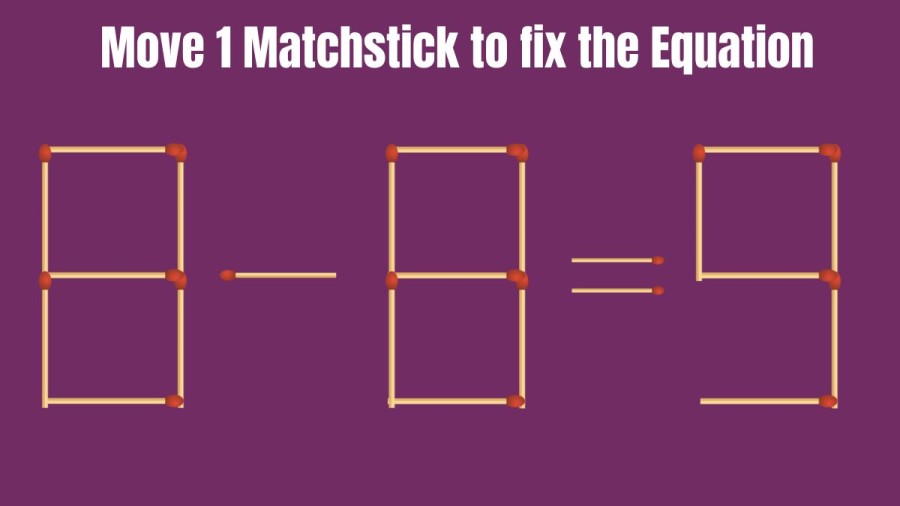 Brain Teaser: 8-8=9 Can you Move 1 Stick and Fix this Equation in 20 Secs? Matchstick Puzzles