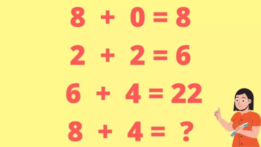 Brain Teaser: 8+0=8, 2+2=6, 6+4=22, What Is 8+4=?