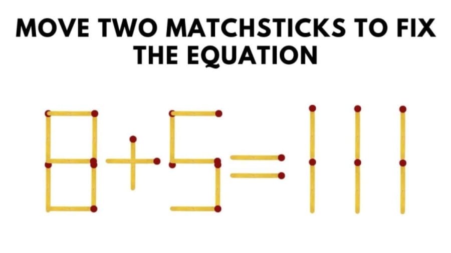 Brain Teaser: 8+5=111 Move two matchsticks to fix the equation