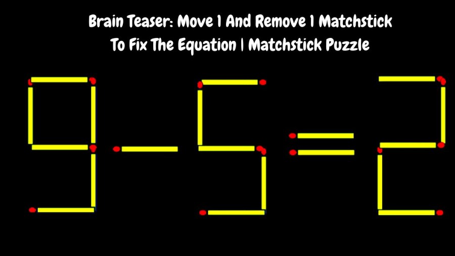 Brain Teaser: 9-5=2 Move 1 And Remove 1 Matchstick To Fix The Equation | Matchstick Puzzle