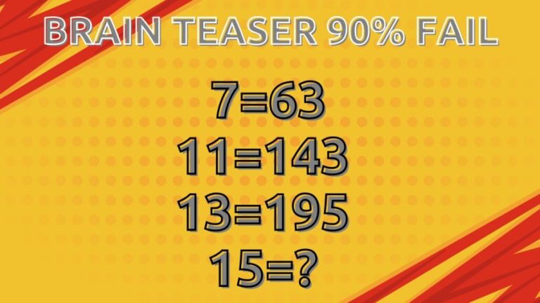 Brain Teaser 90% Fail: 7=63, 11=143, 13=195, 15=?