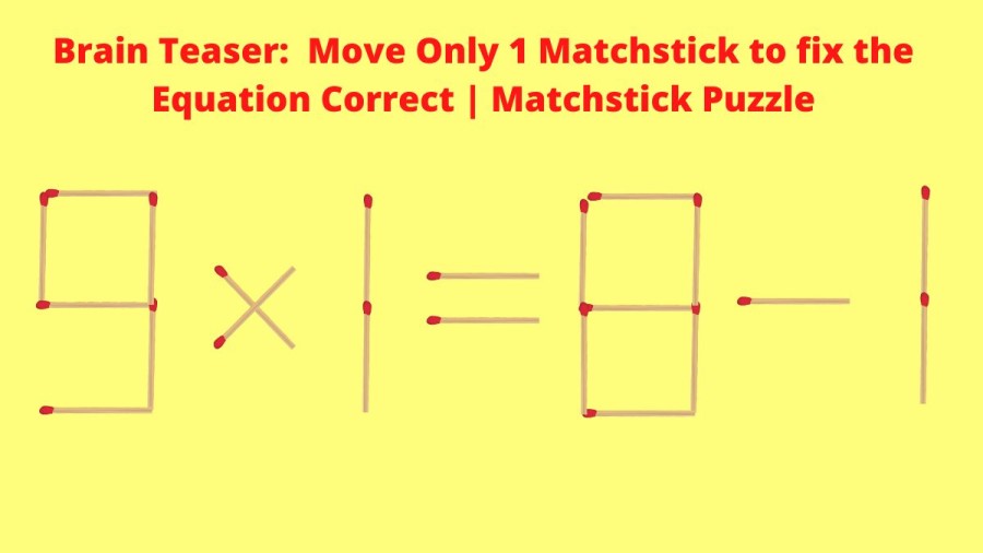 Brain Teaser: 9×1=8-1 Move Only 1 Matchstick to fix the Equation Correct | Matchstick Puzzle