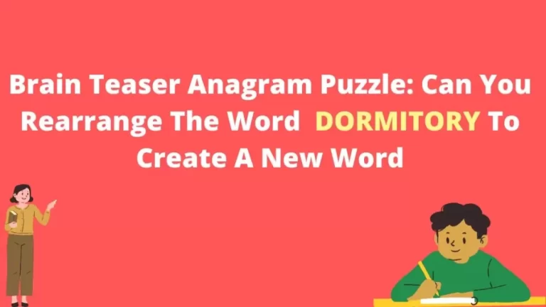 Brain Teaser Anagram Puzzle: Can You Rearrange The Word DORMITORY To Create A New Word