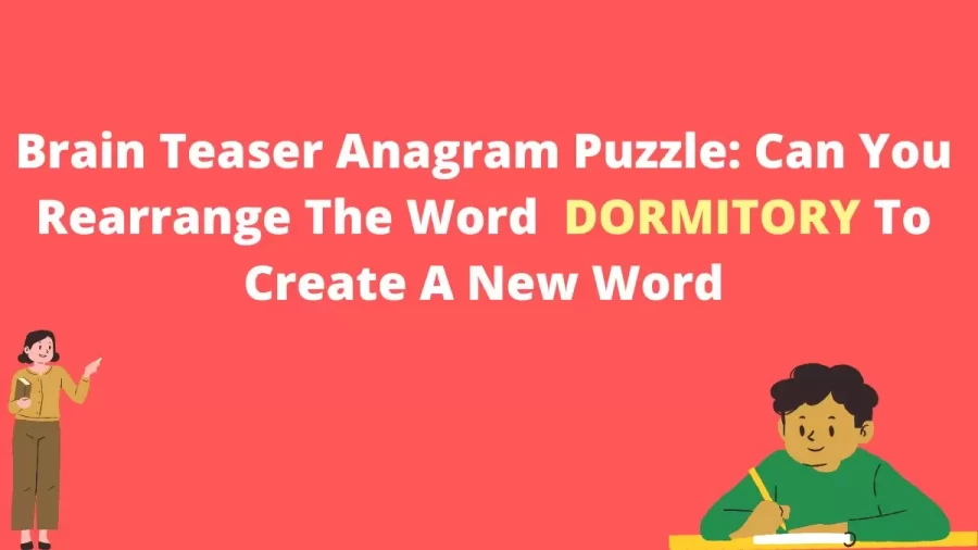 Brain Teaser Anagram Puzzle: Can You Rearrange The Word  DORMITORY To Create A New Word