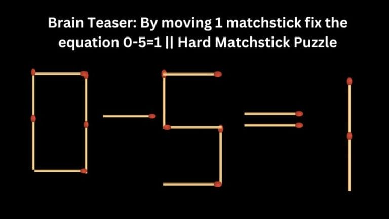 Brain Teaser: By moving 1 matchstick fix the equation 0-5=1 || Hard Matchstick Puzzle