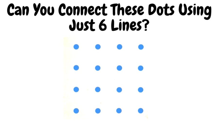 Brain Teaser: Can You Connect These Dots Using Just 6 Lines?