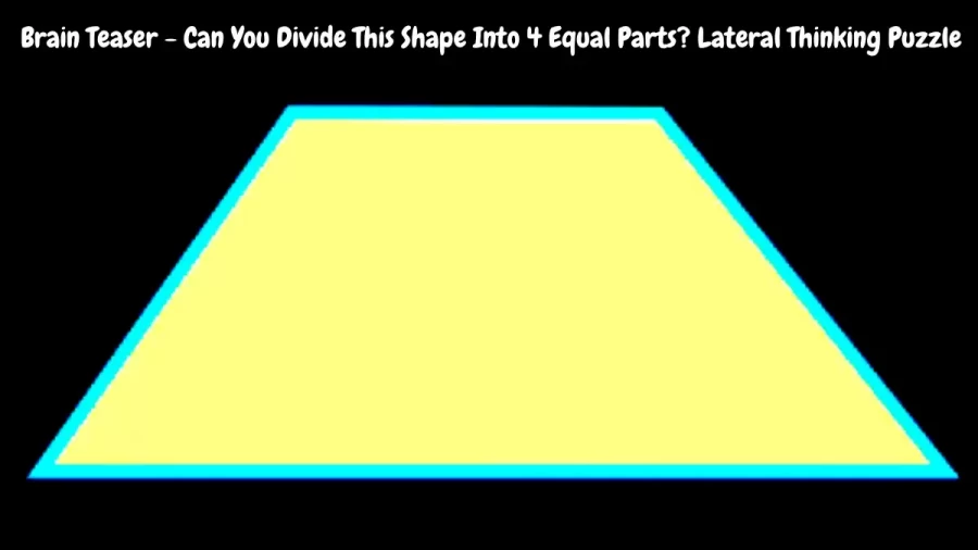 Brain Teaser - Can You Divide This Shape Into 4 Equal Parts? Lateral Thinking Puzzle