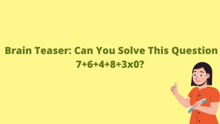 Brain Teaser: Can You Solve This Question 7+6+4+8+3×0?