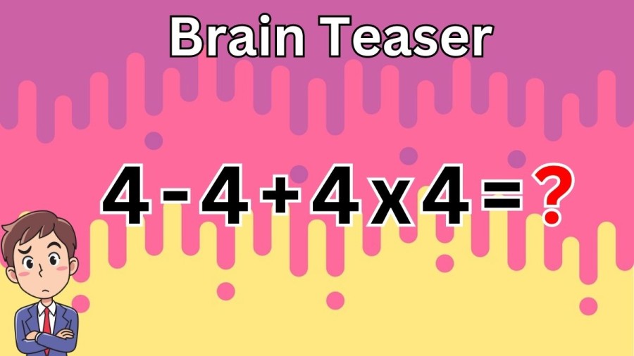 Brain Teaser: Can you Equate 4-4+4×4?