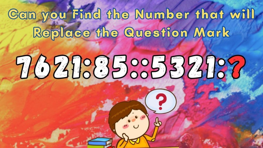 Brain Teaser: Can you Find the Number that will Replace the Question Mark in 7621:85::5321:?