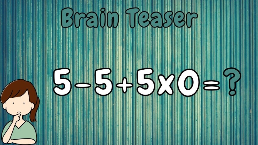 Brain Teaser: Can you Solve 5-5+5×0