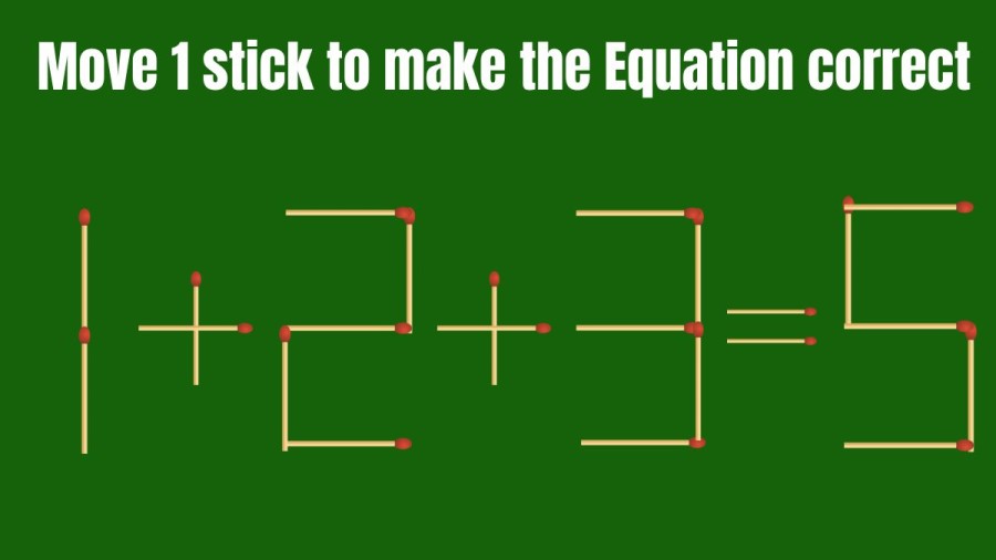 Brain Teaser: Can you move 1 stick to make the Equation correct 1+2+3=5 in 30 Secs? Viral Matchstick Puzzle