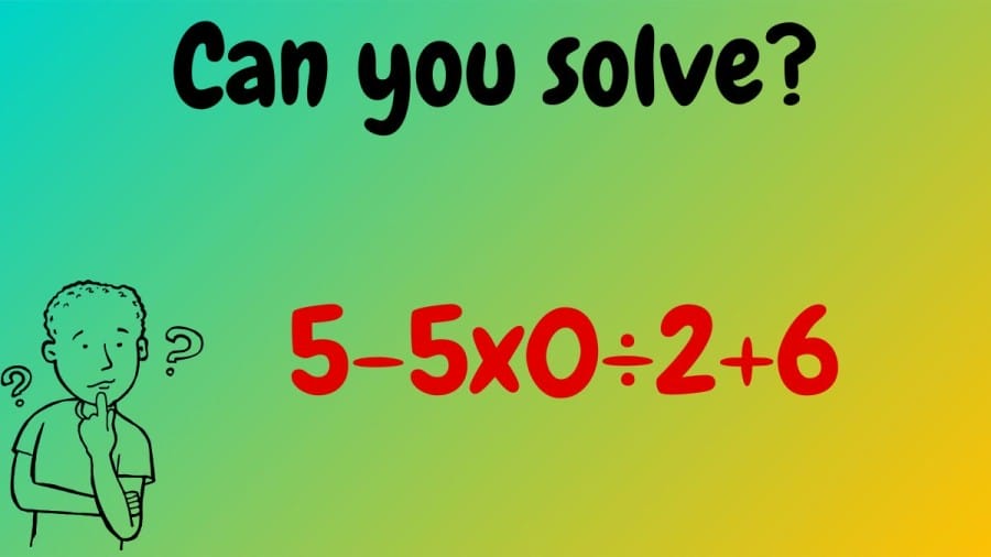 Brain Teaser: Can you solve 5-5×0÷2+6?