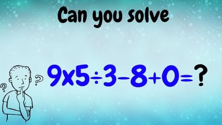 Brain Teaser: Can you solve 9×5÷3-8+0=?