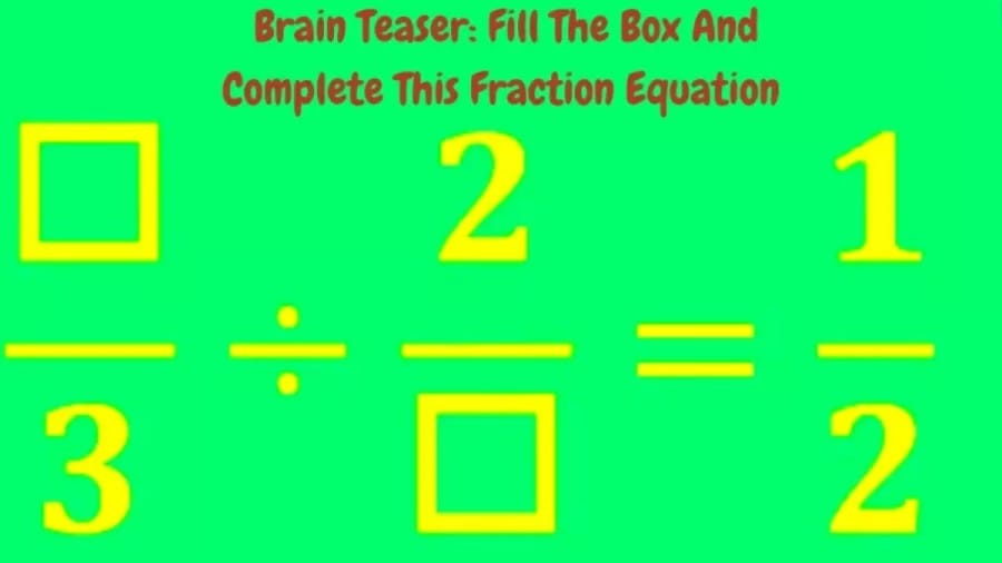 Brain Teaser: Complete This Fraction Equation By Filling The Box With Missing Numbers