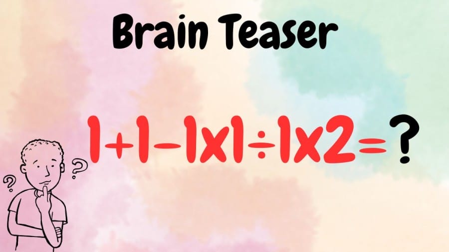 Brain Teaser: Equate 1+1-1x1÷1x2