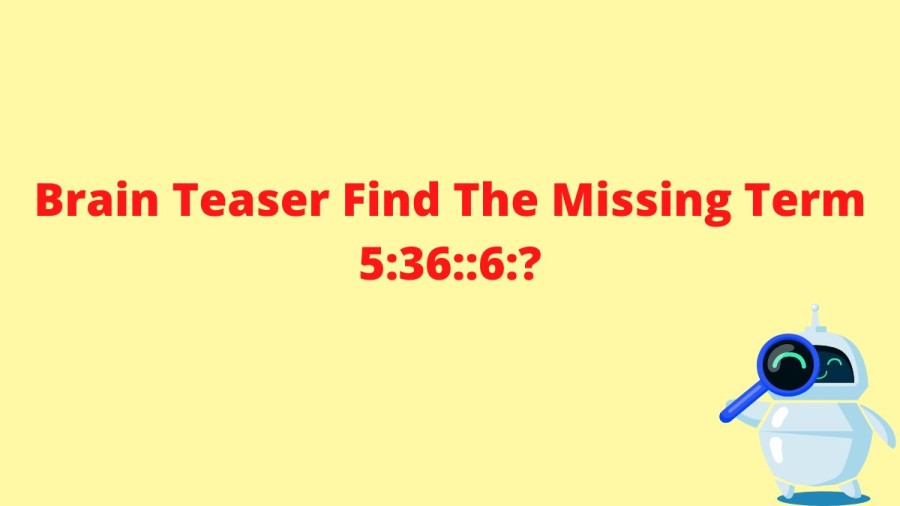 Brain Teaser Find The Missing Term 5:36::6:?