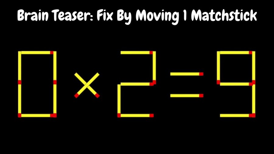 Brain Teaser: Fix 0x2=9 By Moving 1 Matchstick