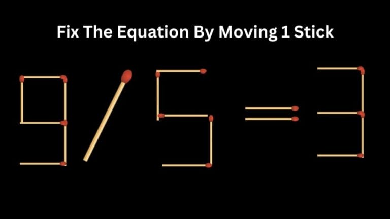 Brain Teaser IQ Test: 9/5=3 Fix The Equation By Moving 1 Stick | Matchstick Puzzle