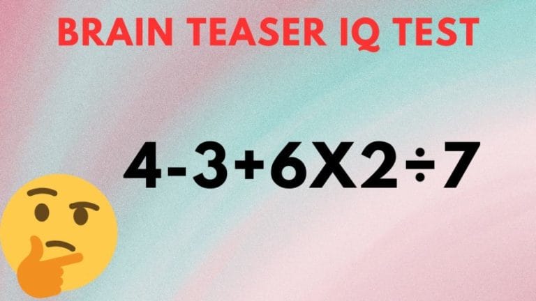 Brain Teaser IQ Test: Equate 4-3+6×2÷7