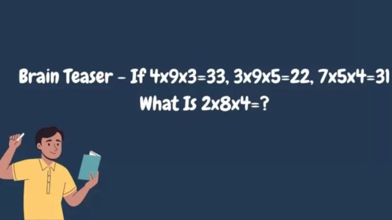 Brain Teaser IQ Test – If 4x9x3=33, 3x9x5=22, 7x5x4=31 What Is 2x8x4=?