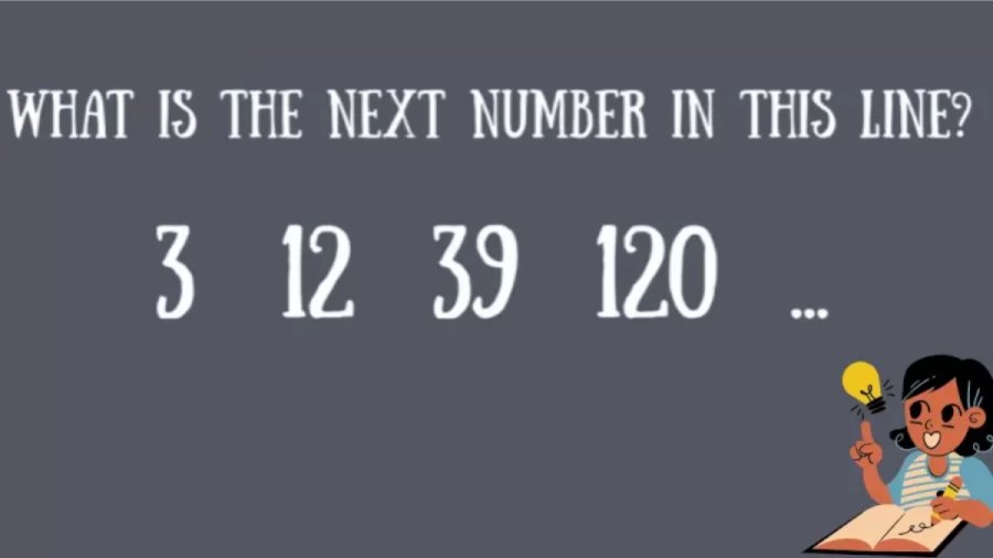 Brain Teaser IQ Test: What is the Next Number in 3, 12, 39, 120, ?