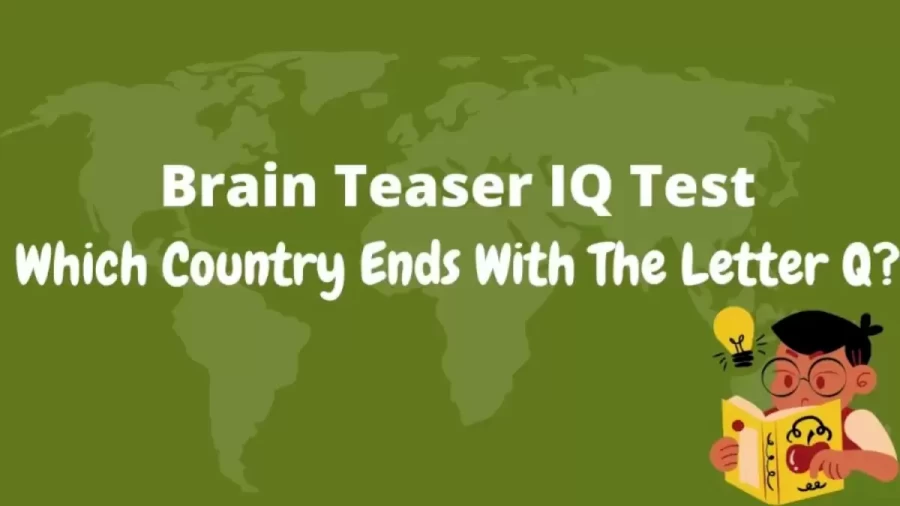 Brain Teaser IQ Test: Which Country Ends With The Letter Q?