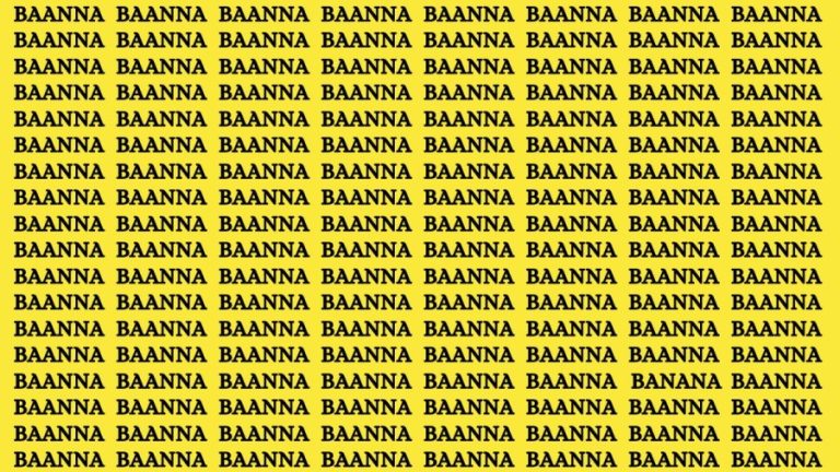 Brain Teaser: If You Have Eagle Eyes find BANANA Among BAANNA in 15 Secs?