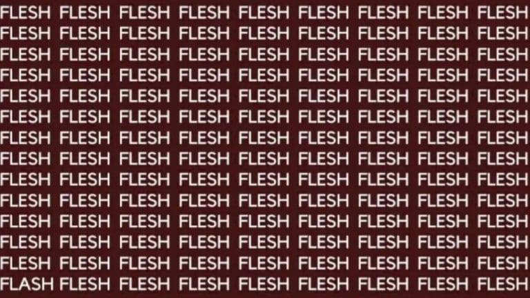 Brain Teaser: If You Have Sharpe Eyes Find The Word Flash Among Flesh