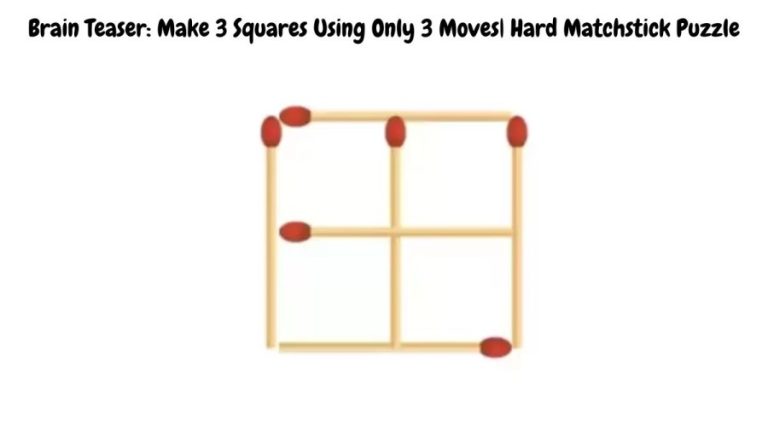 Brain Teaser: Make 3 Squares Using Only 3 Moves| Hard Matchstick Puzzle