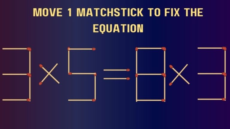 Brain Teaser Matchstick Challenge: 3x5=8x3 Move 1 Matchstick and Fix this Equation in 30 Secs