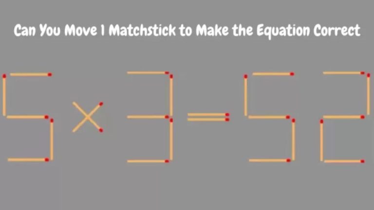 Brain Teaser Matchstick Puzzle: 5×3=52 Move 1 Matchstick To Make The Equation Correct