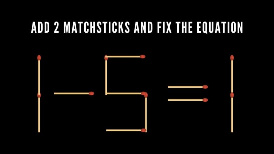 Brain Teaser Matchstick Puzzle: Add 2 Matchsticks to Correct the Equation 1-5=1