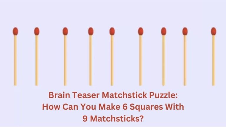 Brain Teaser Matchstick Puzzle: How Can You Make 6 Squares with 9 Matchsticks?