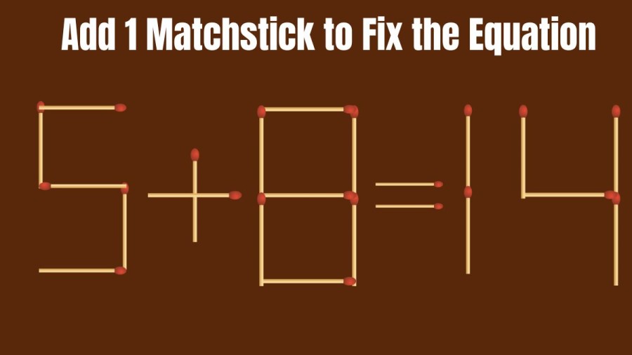 Brain Teaser Matchstick puzzle: Can you Add 1 Matchstick and Fix the Equation in 30 Secs?