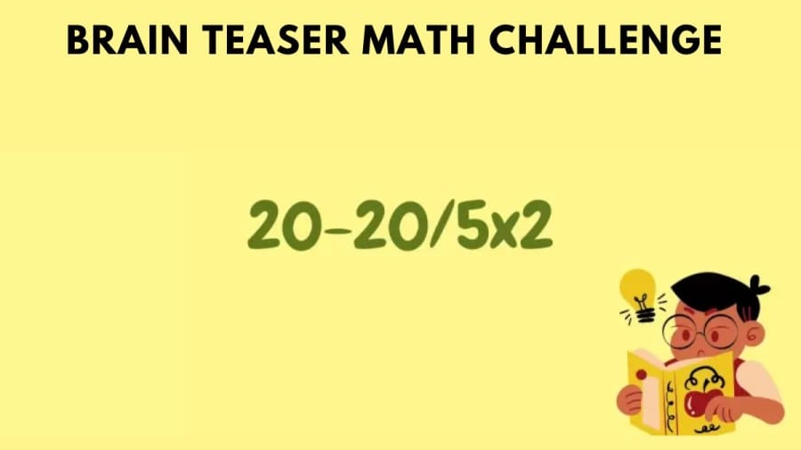 Brain Teaser Math Challenge: 20-20/5x2=?