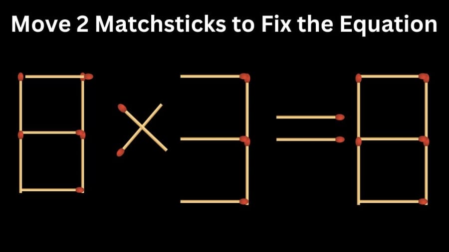 Brain Teaser Math Challenge: 8×3=8 Move 2 Matchsticks to Fix the Equation by 30 Secs| Matchstick Puzzle