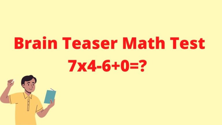 Brain Teaser Math Test: 7×4-6+0=?