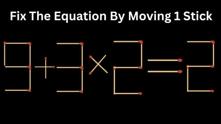 Brain Teaser Math Test: 9+3×2=2 Fix The Equation By Moving 1 Stick | Matchstick Puzzle