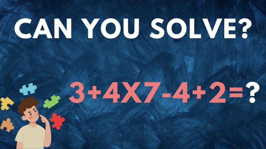 Brain Teaser Math Test: Can You Solve 3+4×7-4+2=?