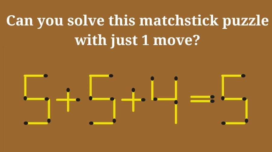 Brain Teaser Mathematical Puzzle: 5+5+4=5 Can you solve this matchstick puzzle with just 1 move?
