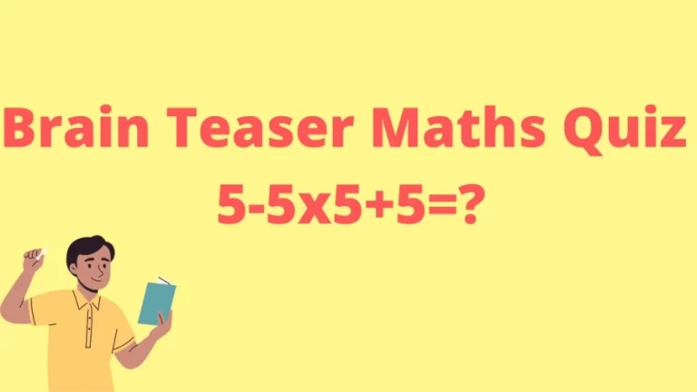 Brain Teaser Maths Quiz: 5-5×5+5=?