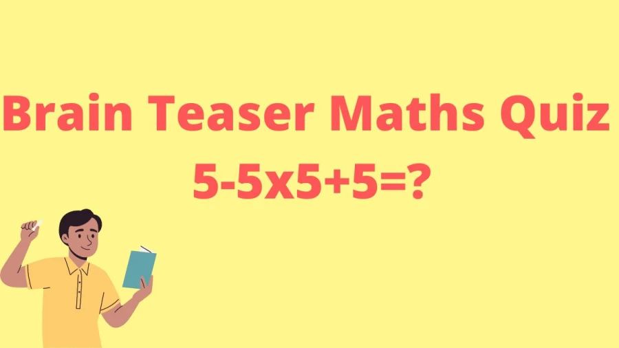 Brain Teaser Maths Quiz: 5-5x5+5=?