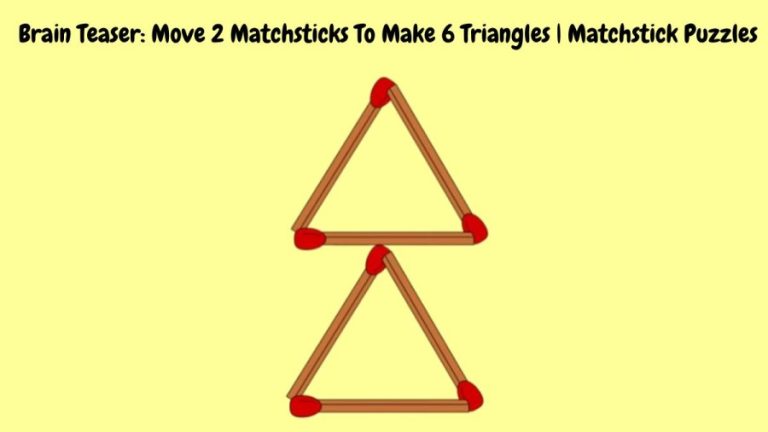 Brain Teaser: Move 2 Matchsticks To Make 6 Triangles | Matchstick Puzzles