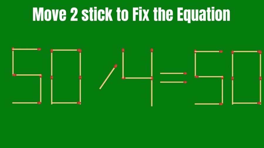 Brain Teaser: Move 2 Matchsticks and Correct the Equation 50/4=50 I Matchstick Puzzles
