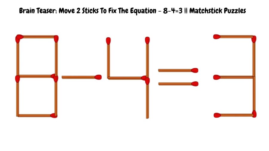Brain Teaser: Move 2 Sticks To Fix The Equation - 8-4=3