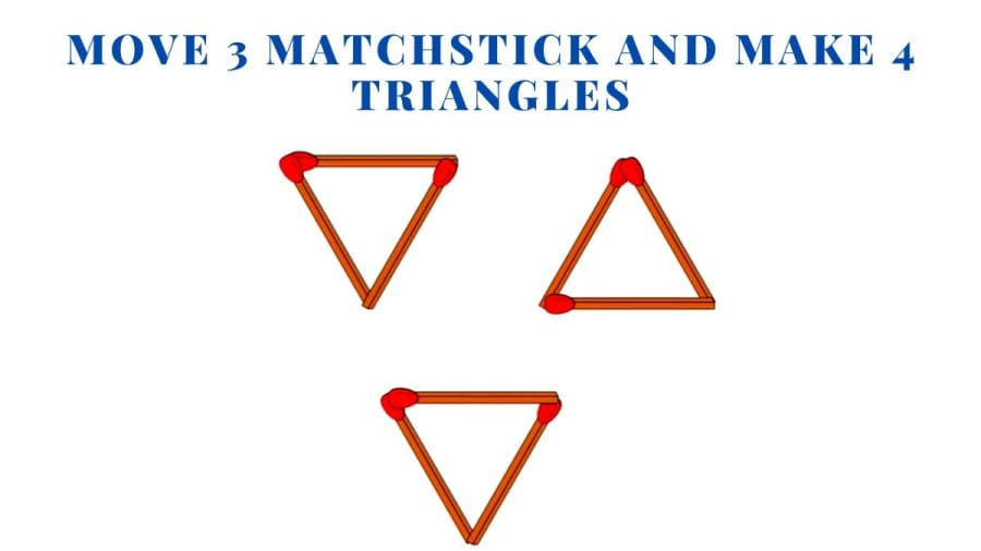 Brain Teaser: Move 3 Matchstick and make 4 triangles